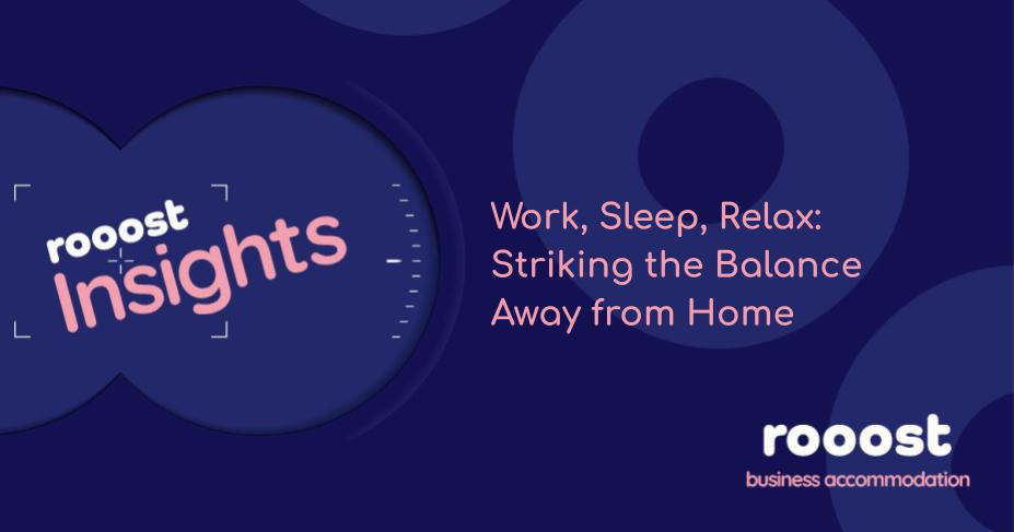 Work, Sleep, Relax: Striking the Balance Away from Home