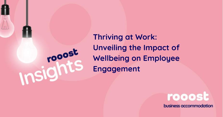 Thriving at Work: Unveiling the Impact of Wellbeing on Employee Engagement