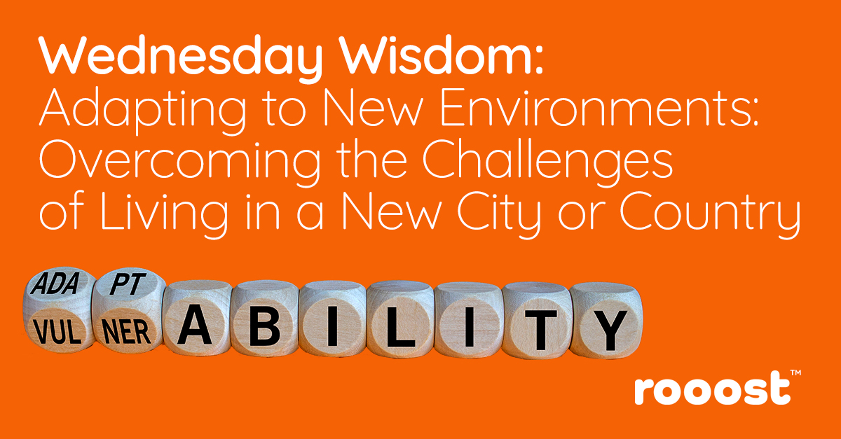 Wednesday Wisdom: Adapting to New Environments: Overcoming the Challenges of Living in a New City or Country